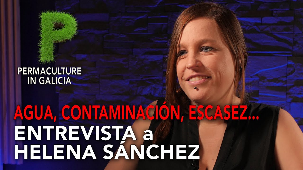 Agua, contaminación, escasez | Entrevista Helena Sánchez Rhizobium | Permacultura en Galicia